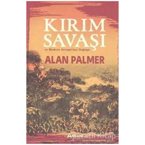 Kırım Savaşı ve Modern Avrupanın Doğuşu - Alan Palmer - Alfa Yayınları
