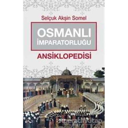 Osmanlı İmparatorluğu Ansiklopedisi - Selçuk Akşin Somel - Alfa Yayınları