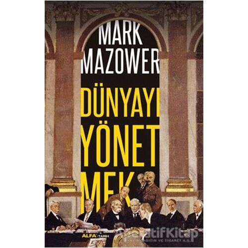 Dünyayı Yönetmek - Mark Mazower - Alfa Yayınları