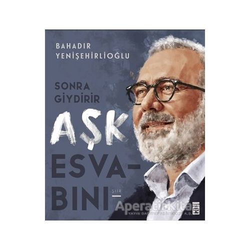 Sonra Giydirir Aşk Esvabını - Bahadır Yenişehirlioğlu - Timaş Yayınları