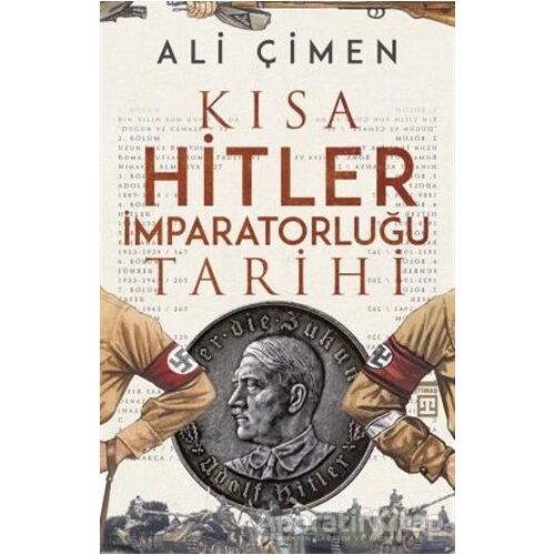 Kısa Hitler İmparatorluğu Tarihi - Ali Çimen - Timaş Yayınları