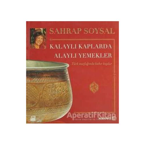 Kalaylı Kaplarda Alaylı Yemekler - Sahrap Soysal - Doğan Kitap