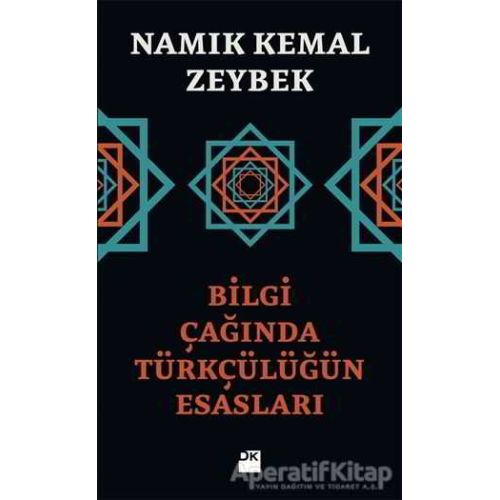 Bilgi Çağında Türkçülüğün Esasları - Namık Kemal Zeybek - Doğan Kitap