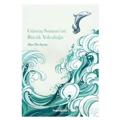 Gümüş Somon’un Büyük Yolculuğu - Ahn Do-hyun - Doğan Egmont Yayıncılık