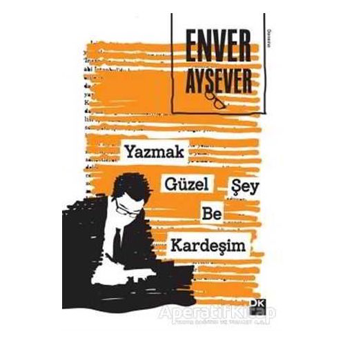 Yazmak Güzel Şey Be Kardeşim - Enver Aysever - Doğan Kitap