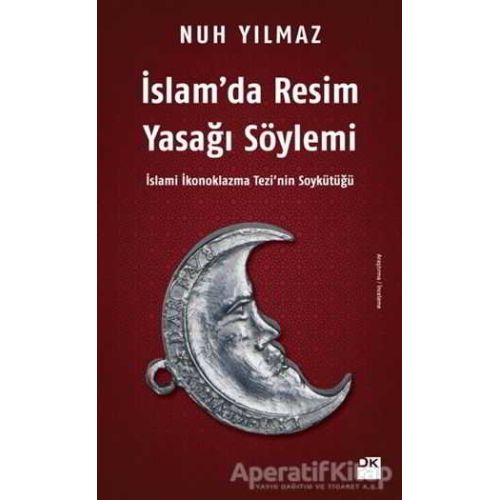 İslam’da Resim Yasağı Söylemi - Nuh Yılmaz - Doğan Kitap