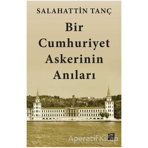 Bir Cumhuriyet Askerinin Anıları - Salahattin Tanç - Doğan Kitap