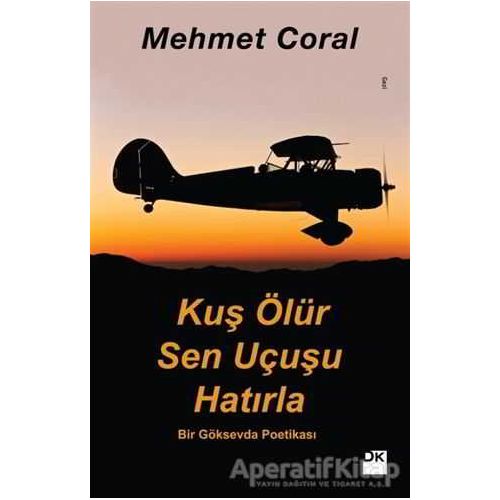 Kuş Ölür Sen Uçusu Hatırla - Mehmet Coral - Doğan Kitap