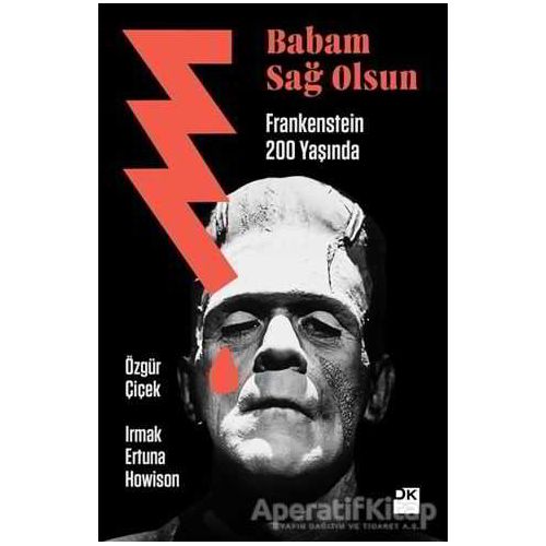 Babam Sağ Olsun - Frankenstein 200 Yaşında - Irmak Ertuna Howison - Doğan Kitap