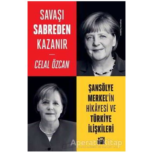 Savaşı Sabreden Kazanır: Şansölye Merkelin Hikayesi ve Türkiye İlişkileri