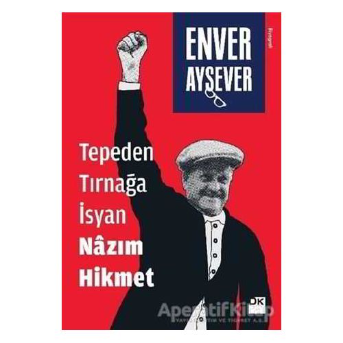 Tepeden Tırnağa İsyan Nazım Hikmet - Enver Aysever - Doğan Kitap