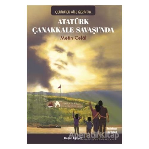 Atatürk Çanakkale Savaşında - Çekirdek Aile Geziyor - Metin Celal - Doğan Egmont Yayıncılık