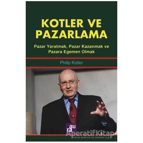 Kotler ve Pazarlama - Philip Kotler - Aura Kitapları