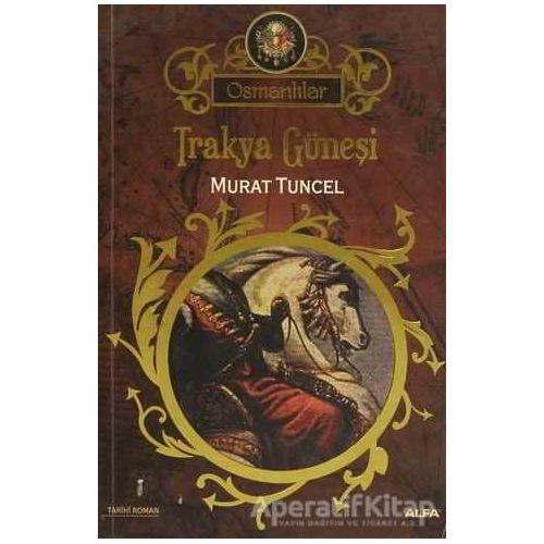 Osmanlılar 1 - Trakya Güneşi - Murat Tuncel - Alfa Yayınları