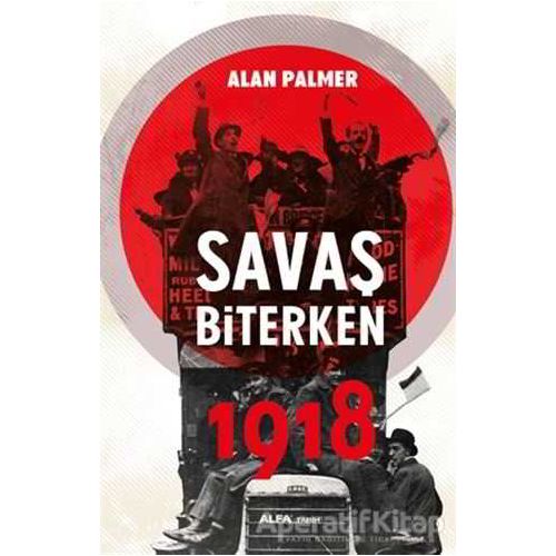Savaş Biterken 1918 - Alan Palmer - Alfa Yayınları