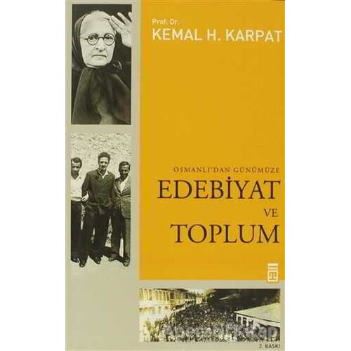 Osmanlı’dan Günümüze Edebiyat ve Toplum - Kemal H. Karpat - Timaş Yayınları