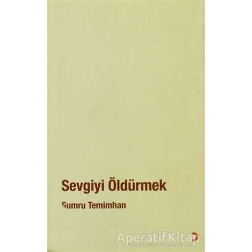 Sevgiyi Öldürmek - Sumru Temimhan - Cinius Yayınları