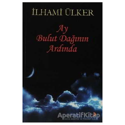 Ay Bulut Dağının Ardında - İlhami Ülker - Cinius Yayınları