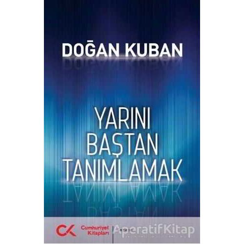 Yarını Baştan Tanımlamak - Doğan Kuban - Cumhuriyet Kitapları