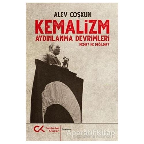 Kemalizm Aydınlanma Devrimleri Nedir? Ne Değildir? - Alev Coşkun - Cumhuriyet Kitapları