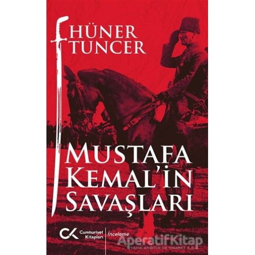 Mustafa Kemalin Savaşları - Hüner Tuncer - Cumhuriyet Kitapları