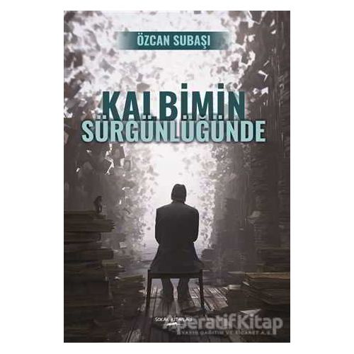 Kalbimin Sürgünlüğünde - Özcan Subaşı - Sokak Kitapları Yayınları