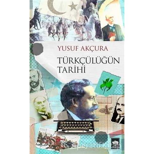 Türkçülüğün Tarihi - Yusuf Akçura - Ötüken Neşriyat