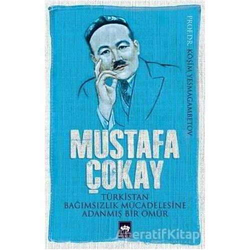 Mustafa Çokay: Türkistan Bağımsızlık Mücadelesine Adanmış Bir Ömür