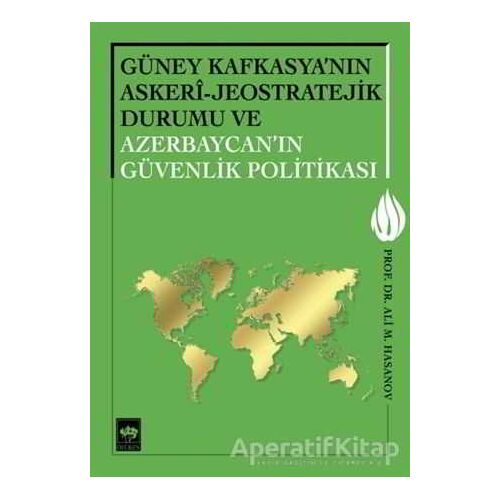 Güney Kafkasyanın Askeri - Jeostratejik Durumu ve Azerbaycanın Güvenlik Politikası