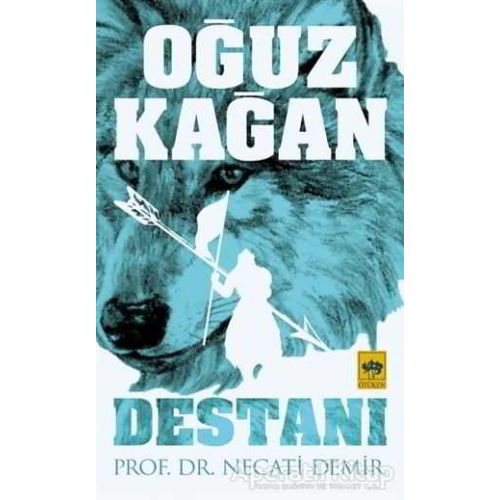 Oğuz Kağan Destanı - Necati Demir - Ötüken Neşriyat