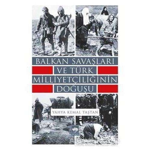 Balkan Savaşları ve Türk Milliyetçiliğinin Doğuşu - Yahya Kemal Taştan - Ötüken Neşriyat