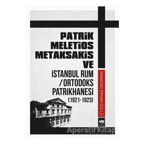 Patrik Meletios Metaksakis ve İstanbul Rum Ortodoks Patrikhanesi (192 -1923)