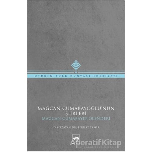 Mağcan Cumabayoğlunun Şiirleri - Mağcan Cumabay - Ötüken Neşriyat