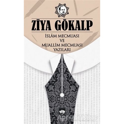 İslam Mecmuası ve Muallim Mecmuası Yazıları - Ziya Gökalp - Ötüken Neşriyat