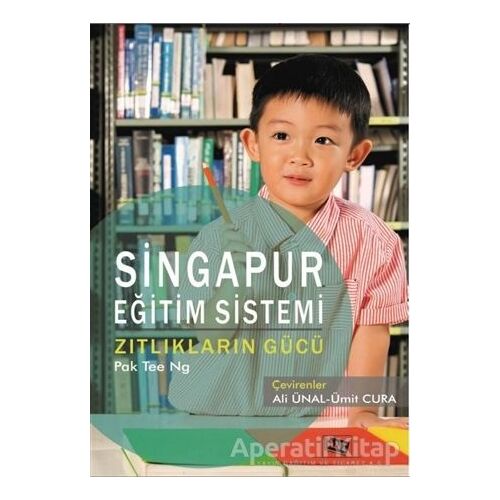 Singapur Eğitim Sistemi Zıtlıkların Gücü - Pak Tee Ng - Anı Yayıncılık