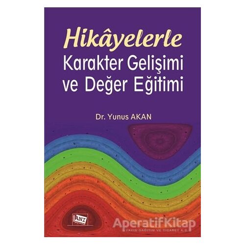 Hikayelerle Karakter Gelişimi ve Değer Eğitimi - Yunus Akan - Anı Yayıncılık