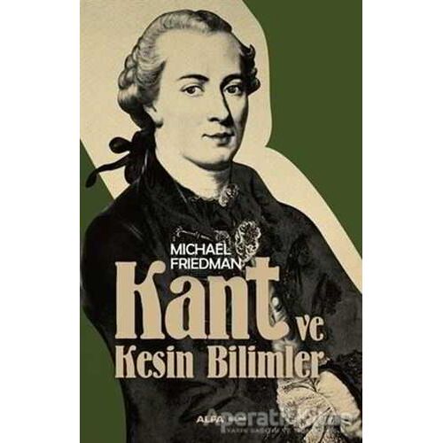 Kant ve Kesin Bilimler - Michael Friedman - Alfa Yayınları