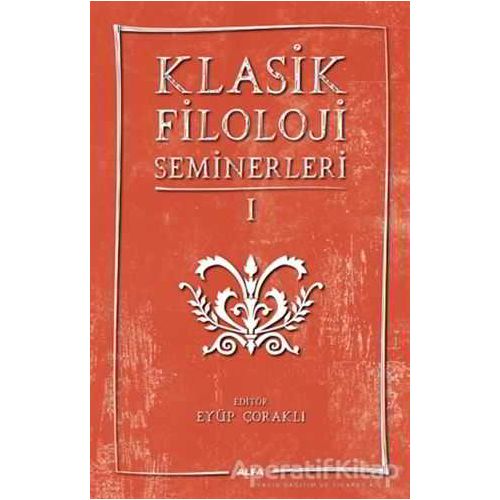 Klasik Filoloji Seminerleri 1 - Kolektif - Alfa Yayınları