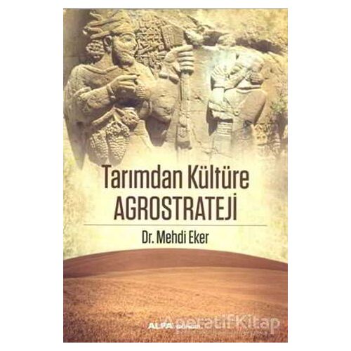 Tarımdan Kültüre Agrostrateji - Mehdi Eker - Alfa Yayınları