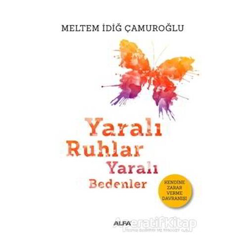 Yaralı Ruhlar Yaralı Bedenler - Meltem İdiğ Çamuroğlu - Alfa Yayınları