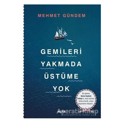 Gemileri Yakmada Üstüme Yok - Mehmet Gündem - Alfa Yayınları
