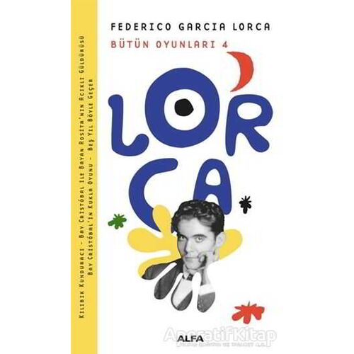 Lorca Bütün Oyunları 4 - Federico Garcia Lorca - Alfa Yayınları