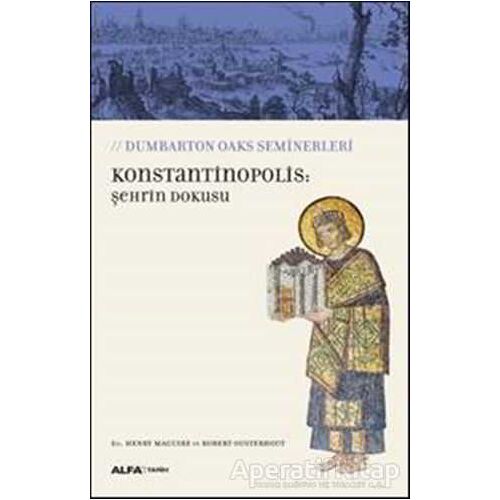 Konstantinopolis: Şehrin Dokusu - Robert Ousterhout - Alfa Yayınları