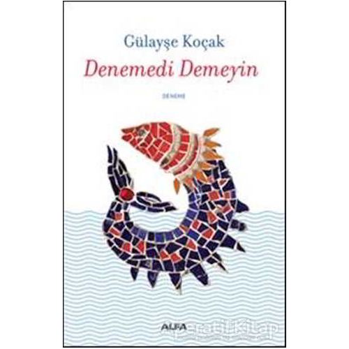 Denemedi Demeyin - Gülayşe Koçak - Alfa Yayınları