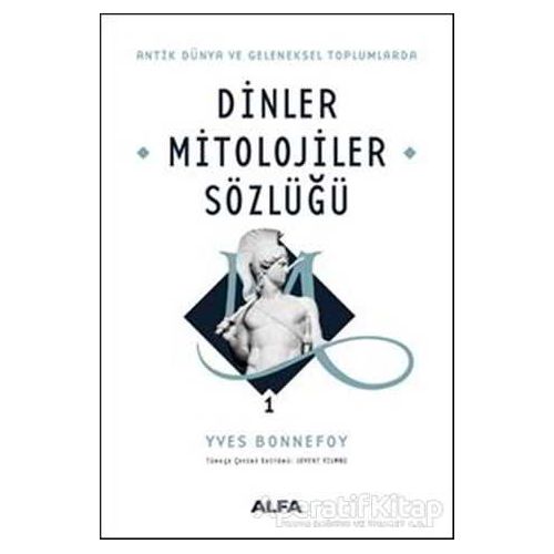 Dinler Mitolojiler Sözlüğü 1 - Yves Bonnefoy - Alfa Yayınları