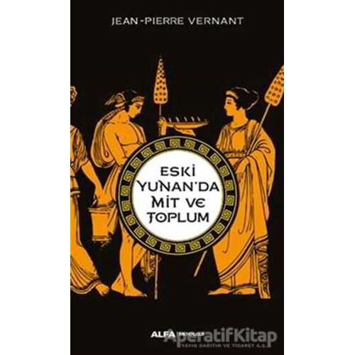 Eski Yunan’da Mit ve Toplum - Jean-Pierre Vernant - Alfa Yayınları