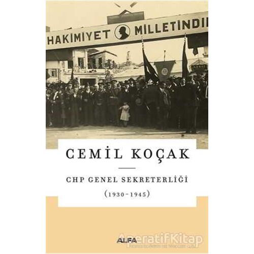 CHP Genel Sekreterliği (1930 - 1945) - Cemil Koçak - Alfa Yayınları