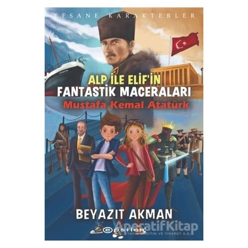 Mustafa Kemal Atatürk - Efsane Karakterler Alp ile Elifin Fantastik Maceraları