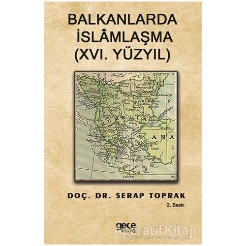 Balkanlarda İslamlaşma (16. Yüzyıl) - Serap Toprak - Gece Kitaplığı