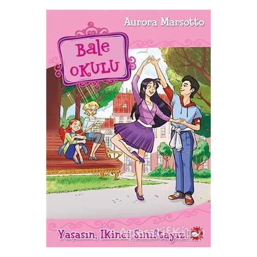Bale Okulu - Yaşasın, İkinci Sınıftayız! - Aurora Marsotto - Beyaz Balina Yayınları